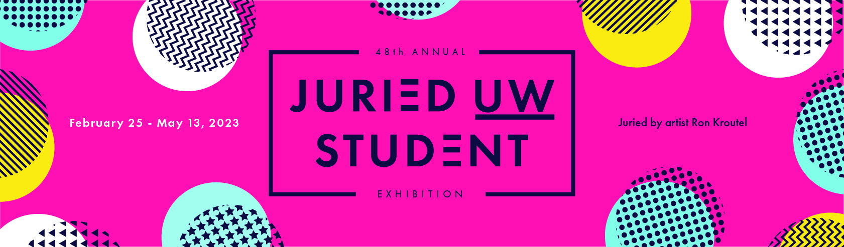 Juried UW Student Exhibition