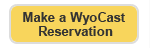 Make a WyoCast Reservation