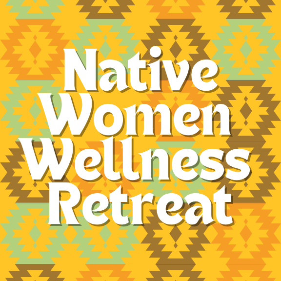 Native Women Wellness retreat title with native decorative background 