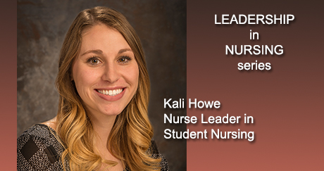 Leadership in Nursing Series: Kali Howe, Nurse Leader in Student Nursing