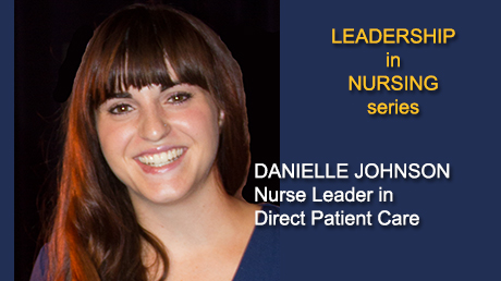 Leadership in Nursing Series: Danielle Johnson, Nurse Leader in Direct Patient Care