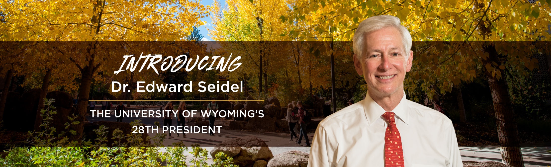 Introducing Dr. H. Edward Seidel. The University of Wyoming’s 28th President