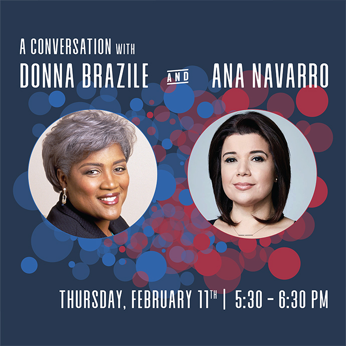 A flyer featuring two headshots which reads: "A conversation with Donna Brazile and Ana Nevarro. Thursday, February 11th at 5:30pm to 6:30pm."