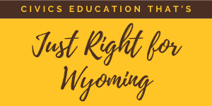 Civics Education That's Right for Wyoming