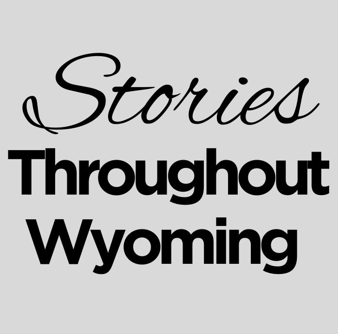 Stories Throughout Wyoming
