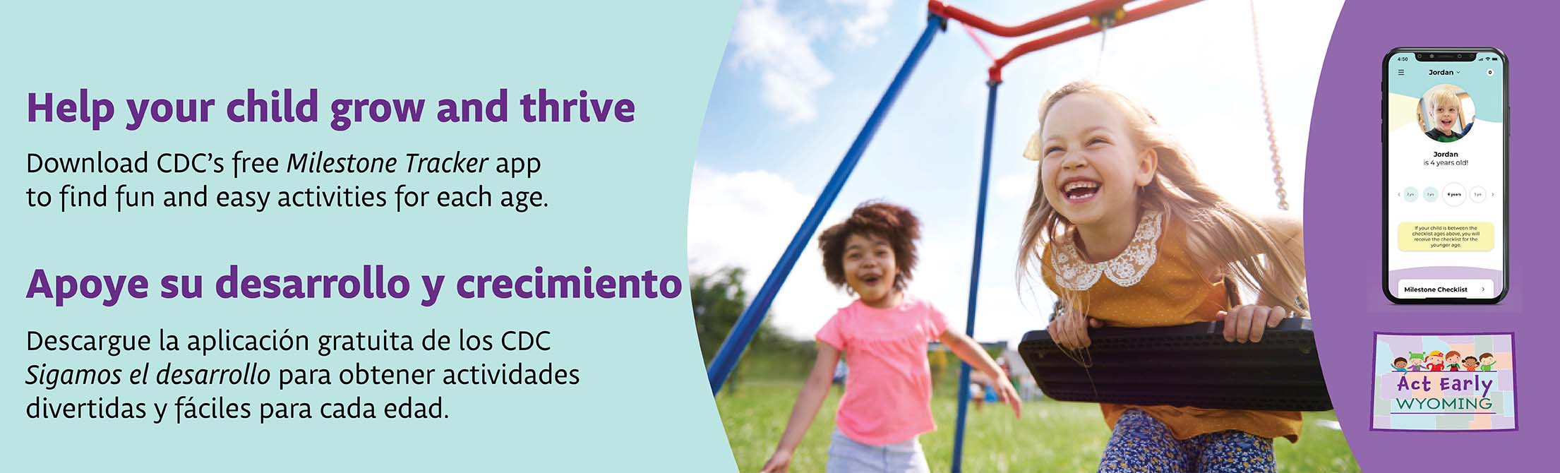 Two young girls on swings. Smartphone showing Milestones Tracker app with child. Text: Help your child grow and thrive. Download CDC's Milestone Tracker app to find fun and easy activities for each age. 
