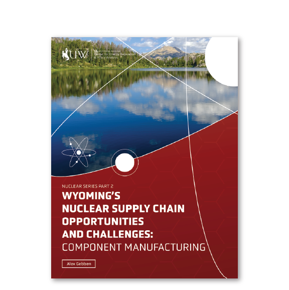 Wyoming's Nuclear Supply Chain Opportunities and Challenges: Component Manufacturing