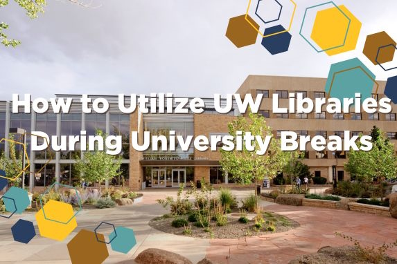 decorative image with text that reads: how to utilize UW Libraries during University Breaks