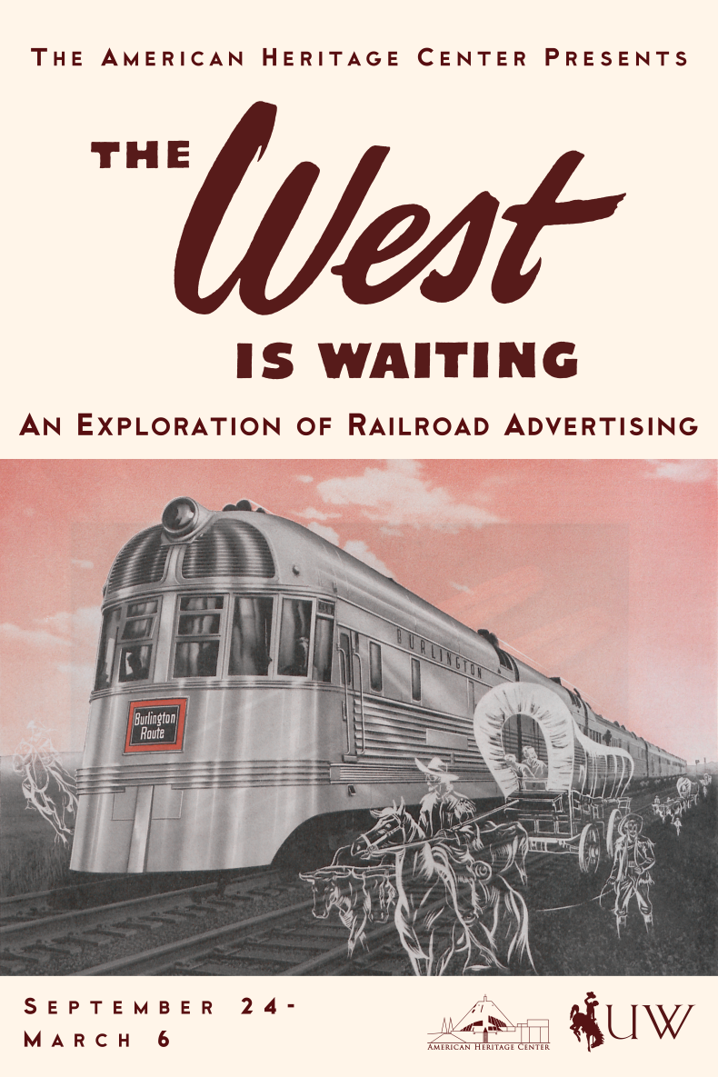 The american heritage center presents the west is waitingan exploration of railroad advertising Sept 24- March 6. Picture of a 1950's futureistic looking train next to a ghostly looking wagon train following the same route.
