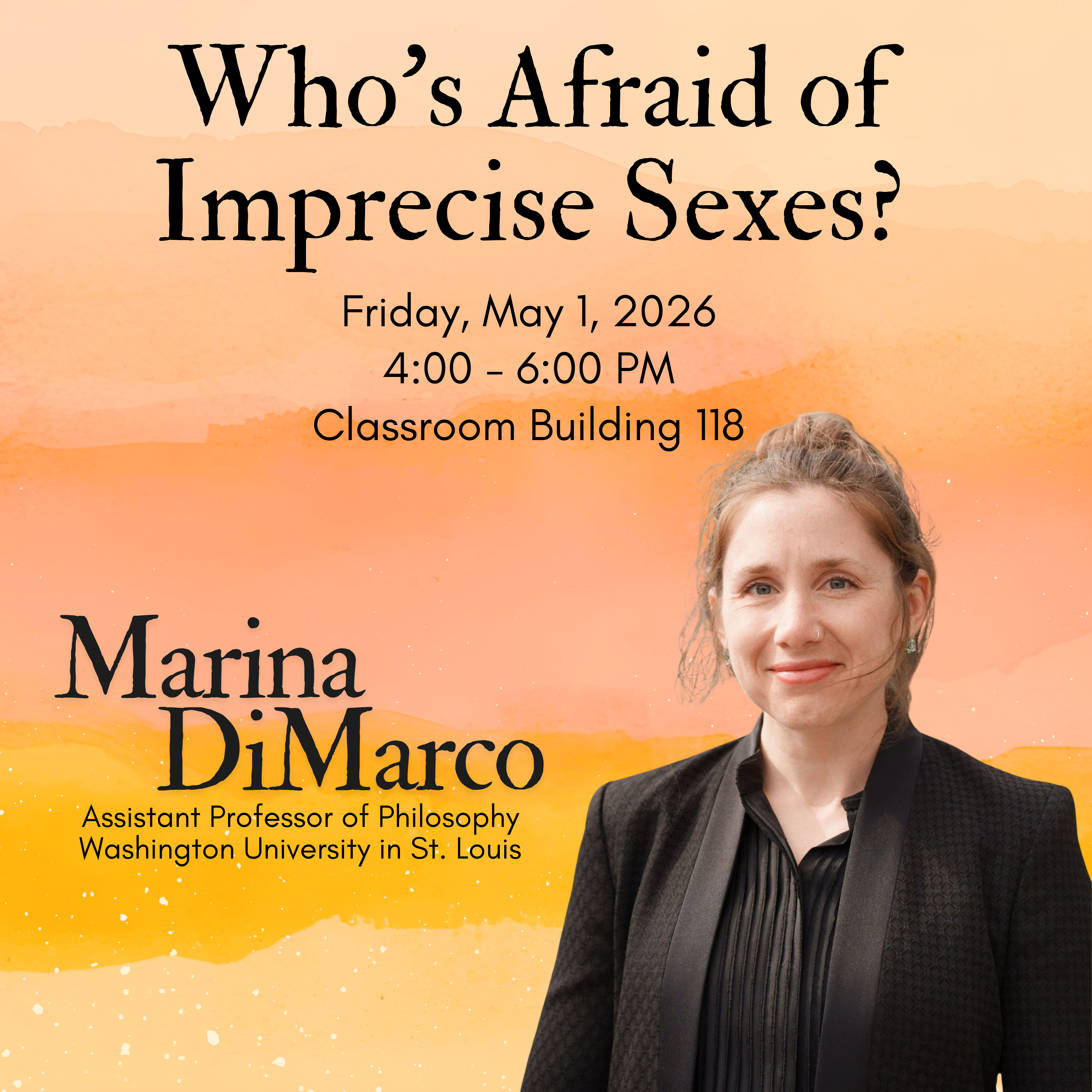 Flyer for a philosophy talk titled 'Who's Afraid of Imprecise Sexes?' featuring Marina DiMarco. Scheduled for May 1, 2026, 4-6 PM, Classroom Building 118. Background has an orange gradient; Marina is smiling, wearing a black suit.
