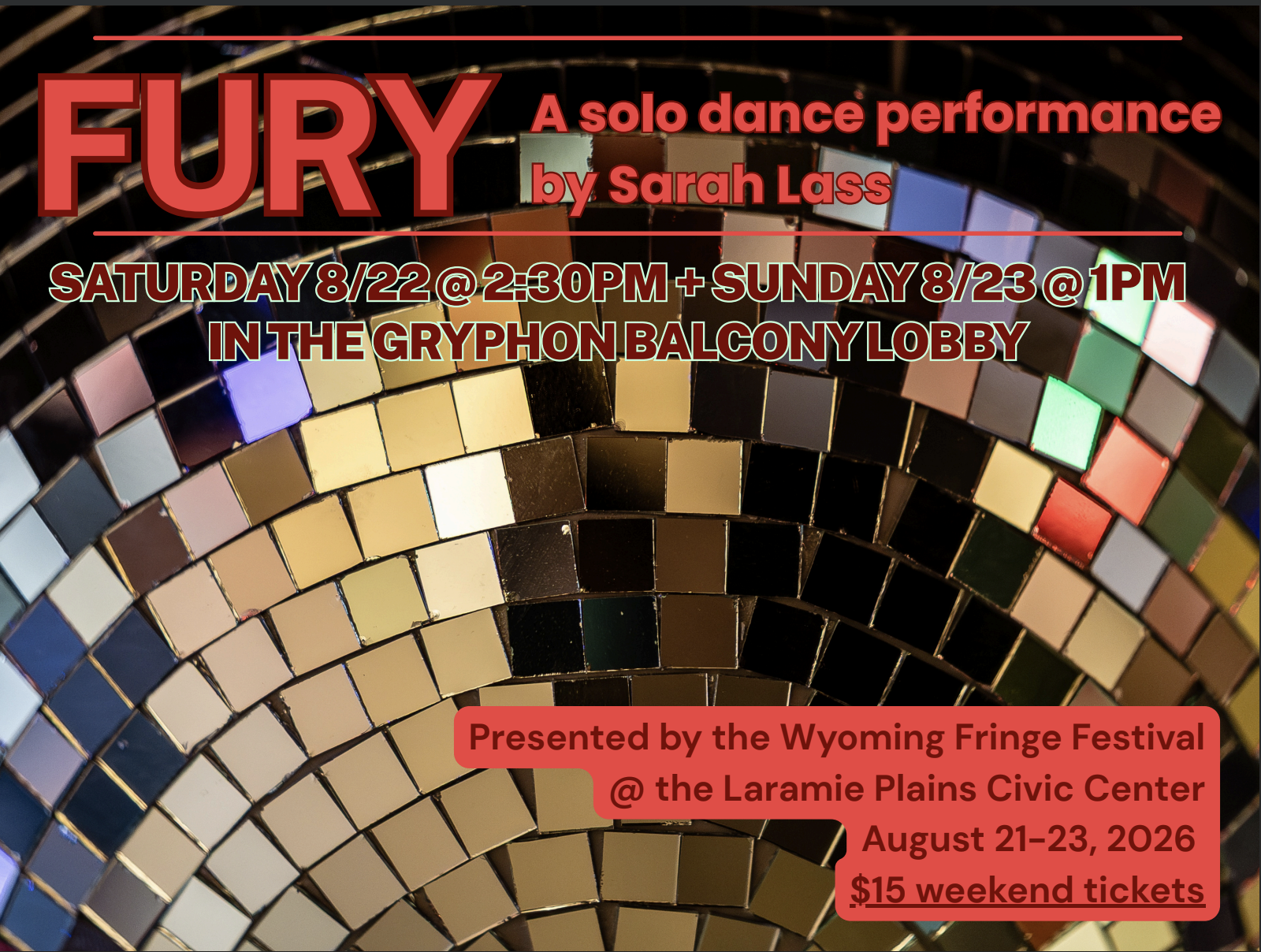 "Fury" a solo dance performance by Sarah Lass, Saturday August 22 at 2:30 PM and Sunday August 23 at 1 PM in The Gryphon Balcony Lobby. Presented by the Wyoming Fringe Festival at The Laramie Plains Civic Center, August 21-23, 2026. $15 weekend tickets. The background is a close-up of a disco ball with many square mirrored tiles reflecting light.