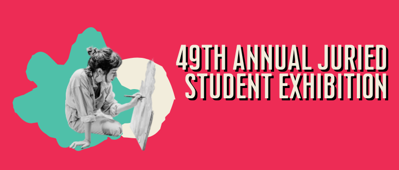 49th Annual Juried Student Exhibition