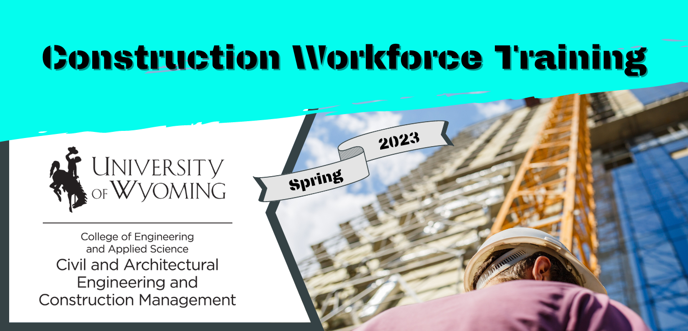 Heading for University of Wyoming College of Civil and Architectural Engineering and Construction Management Construction Workforce Training