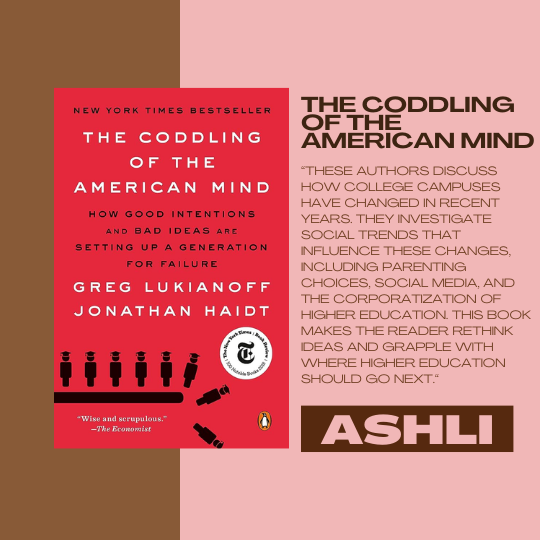 The Coddling of the American Mind by Greg Lukianoff and Jonathan Haidt; recommended by Ashli