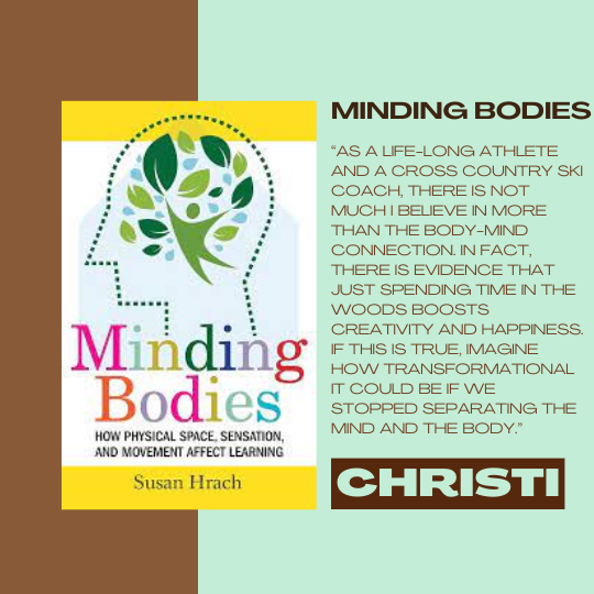 Minding Bodies - How Physical Space, Sensation, and Movement, Affect. Learning by Susan Hrach; recommended by Christi