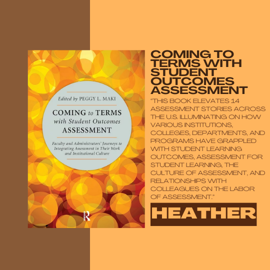 Coming to Terms with Student Outcomes Assessment Edited by Peggy L. Make; recommended by Heather