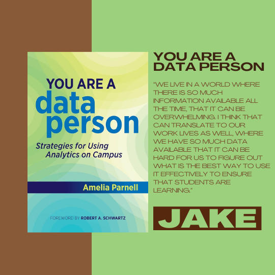 You Are a Data Person - Strategies for Using Analytics on Campus by Amelia Parnell; recommended by Jake