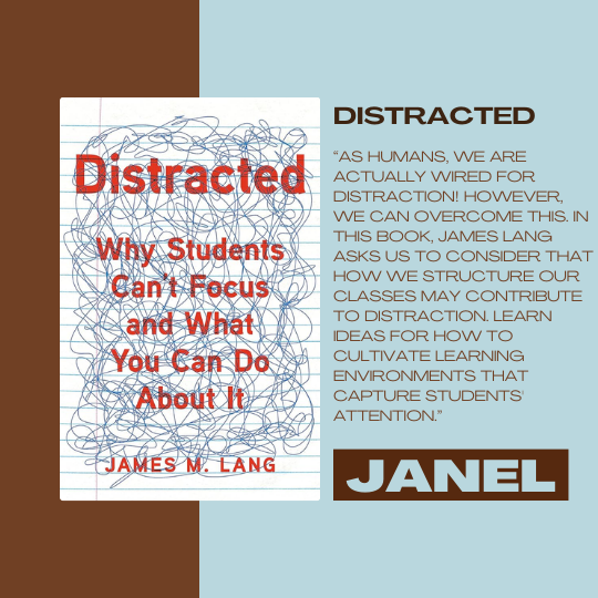 Distracted - Why Students Can't Focus and What You Can Do About It by James M. Lang; recomended by Janel