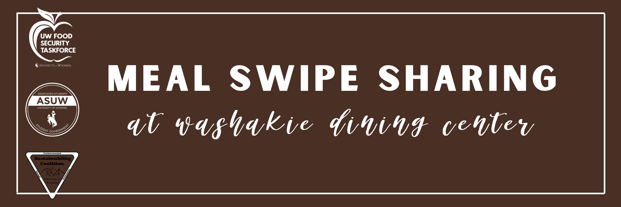A brown banner with white text that says Meal Swipe Sharing at Washakie Dining Center and logos for the UW Security Taskforce, Associated Students University of Wyoming (ASUW) Student Government, and Sustainability Coalition