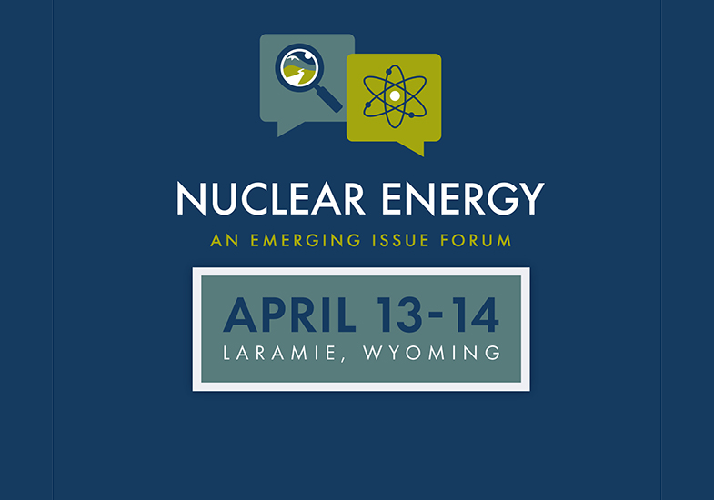A header for Nuclear Energy: An Emerging Issue Forum to be held in Laramie, Wyoming April 13-14, 2026
