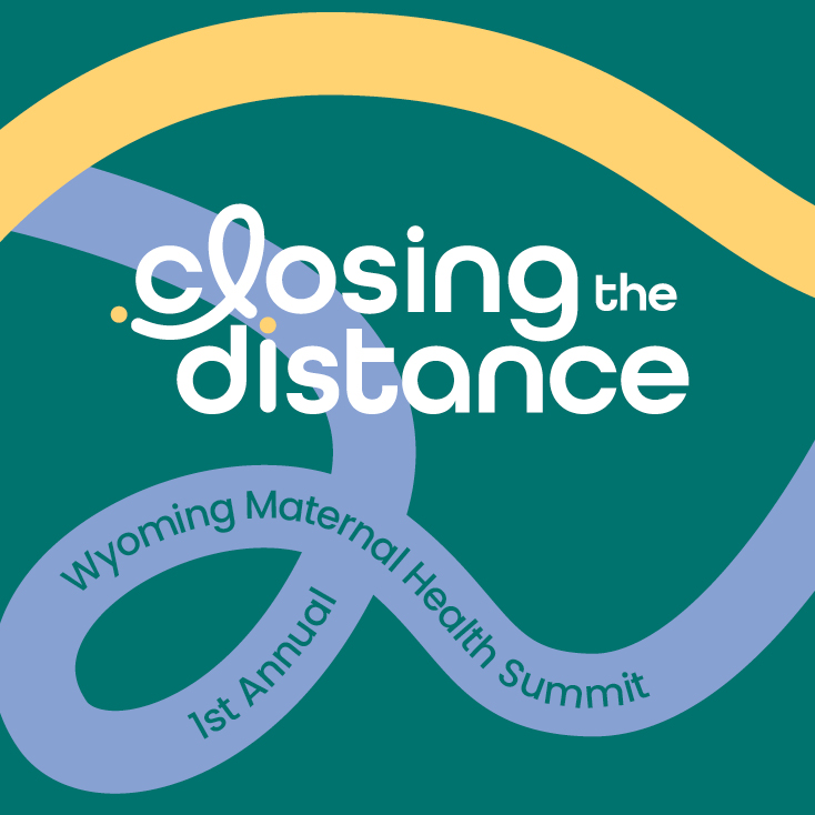 An event graphic for the first annual Wyoming Maternal Health Summit called, "Closing the Distance."
