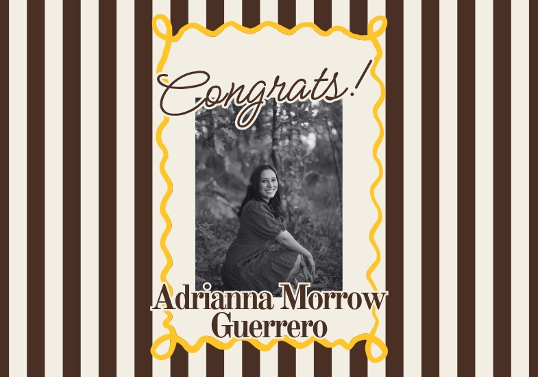 decorative image with brown and gold design, a photo of Adrianna in a forrest. Text that reads: Congrats Adrianna Morrow Guerrero