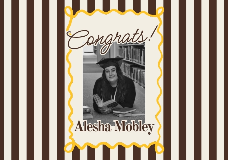 decorative image with brown and gold design, a photo of Alesha laying down on the floor of Coe Library with books. Text that reads: Congrats Alesha Mobley