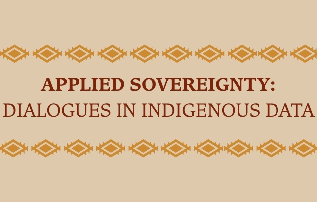 decorative image with text that reads: Applied Soverignty: Dialogues in Indigenous Data