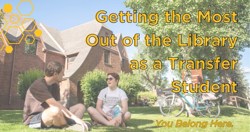 students sitting in the grass with a bike leaning on a tree in the backgroud at the University of Wyoming. Text on the image reads: Getting the Most Out of the Library as a Transfer Student