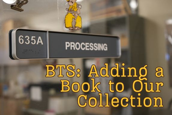 photo of Processing room number (635A) text that reads: BTS: Adding a Book to Our Collection.