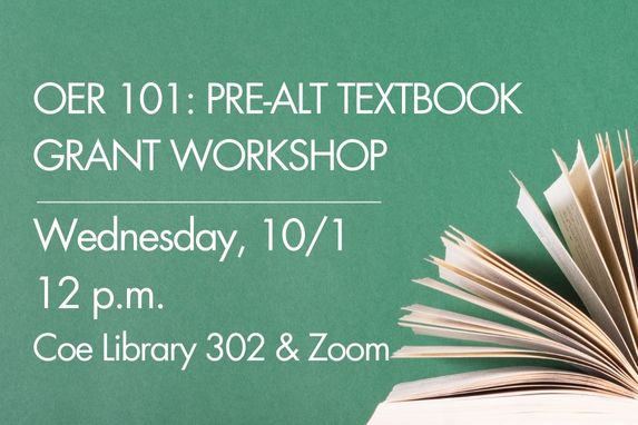decorative image of books in a row, with a book open on top against a chalkboard. Text that reads: OER 101: Pre-Alt Textbook Grant Workshop; Wed. 10/1, noon Coe Library 302 and Zoom