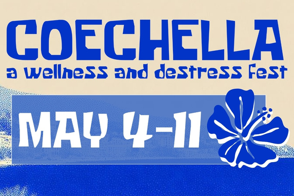decorative graphic featuring a text that reads: Coechella a wellness and destress fest May 4-11