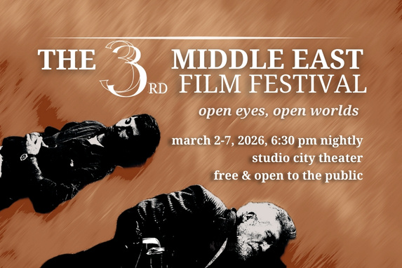 decorative graphic featuring two people in black in white imagery and text that reads "The 3rd Middle East Film Festival" Open Eyes, Open Worlds. March 2-7, 6:30 p.m. studio city theater, free and open to the public"