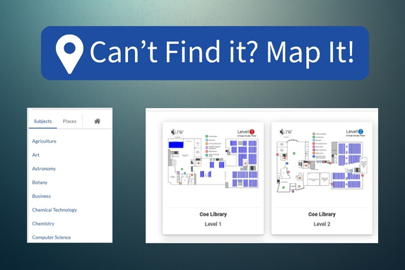 decorative graphic featuring screenshots of subjects and Coe Library levels 1 & 2. Title text that reads: "Can't Find it? Map It!"