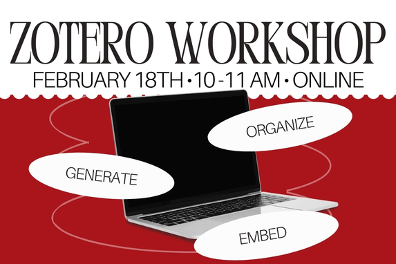 decorate graphic with a laptop and text that reads: Zotero Workshop, Feb 18 10-11am online, 'generate' 'organize' and 'embed'
