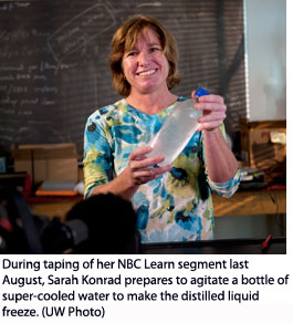 During taping of her NBC Learn segment last August, Sarah Konrad prepares to agitate a bottle of super-cooled water to make the distilled liquid freeze