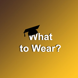 Graphic showing Mortar Board and tassle over the words "What to Wear"
