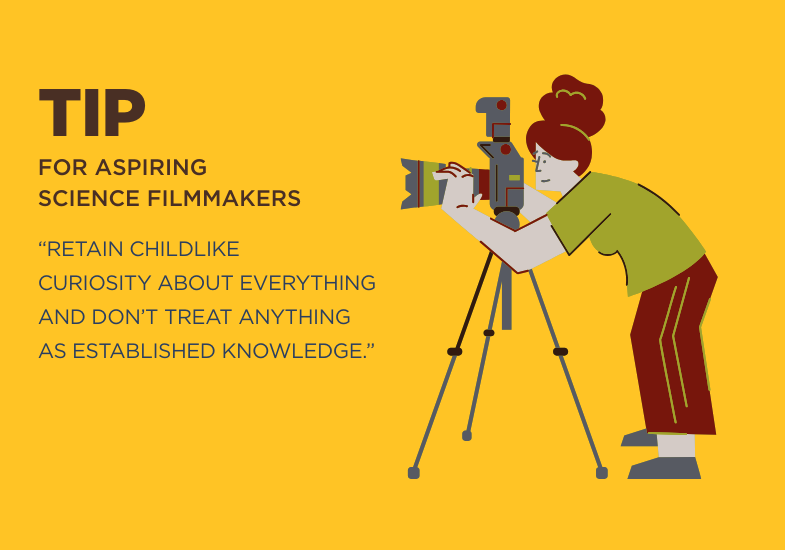 tip for aspiring filmmaker: “Retain childlike curiosity about everything and don’t treat anything as established knowledge.”