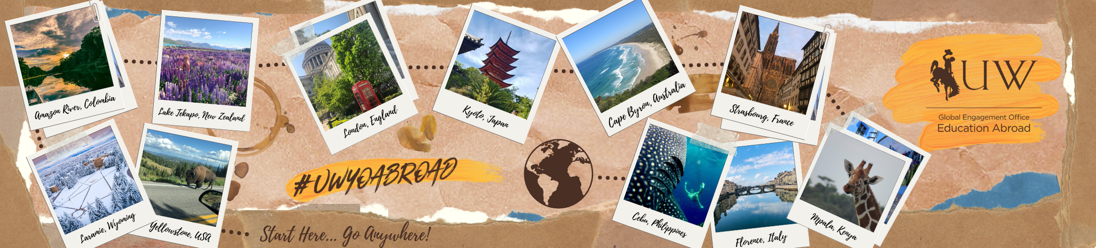 UW logo with Global Engagement Office Education Abroad with pictures of student travels. Start Here... Go Anywhere #UWYOabroad