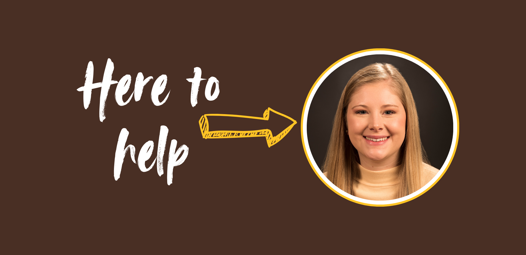 A headshot of Shelbey Gunter with the words "Here to Help"